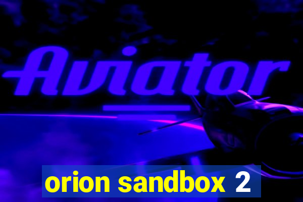 orion sandbox 2